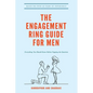 The Engagement Ring Guide For Men: Everything You Should Know Before Popping The Question - Paperback