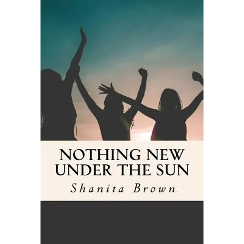 Nothing New Under The Sun: Quick Guide To Purposeful and Intentional Living - Paperback