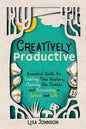 Creatively Productive: Essential Skills for Tackling Time Wasters, Clearing the Clutter and Succeeding in School and Life - Paperback