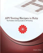API Testing Recipes in Ruby: The Problem Solving Guide to API Testing - Paperback