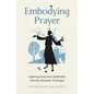 Embodying Prayer: Exploring Franciscan Spirituality with the Alexander Technique - Paperback