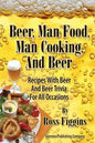 Beer, Man Food, Man Cooking, and Beer: Recipes With Beer and Beer Trivia For All Occasions - Paperback