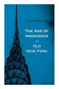 The Age of Innocence & Old New York: Tales of The Big Apple: False Dawn, The Old Maid, The Spark & New Year's Day - Paperback