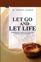 Let Go And Let Life!: Ridding Yourself Of The Myth Of Control - Paperback