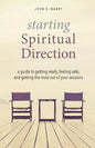 Starting Spiritual Direction: A Guide to Getting Ready, Feeling Safe, and Getting the Most Out of Your Sessions - Paperback