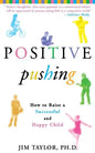 Positive Pushing: How to Raise a Successful and Happy Child - Paperback