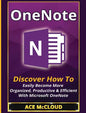 OneNote: Discover How To Easily Become More Organized, Productive & Efficient With Microsoft OneNote - Hardcover