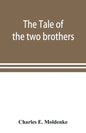 The tale of the two brothers, a fairy tale of ancient Egypt; the d'Orbiney papyrus in hieratic characters in the British Museum - Paperback
