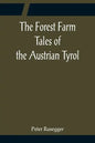 The Forest Farm Tales of the Austrian Tyrol - Paperback