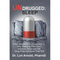Undrugged: Sleep: From Insomnia to Un-Somnia -- Why Sleeping Pills Don'T Improve Sleep and the Drug-Free Solutions That Will - Hardcover