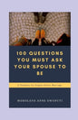 100 Questions You Must Ask Your Spouse To Be: A Template for Singles before Marriage - Paperback