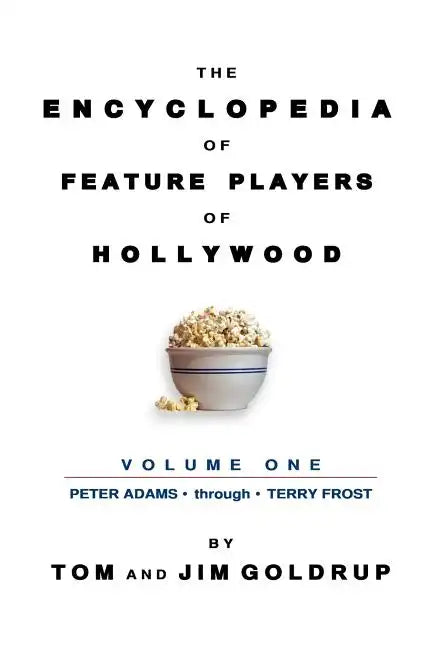 The Encyclopedia of Feature Players of Hollywood, Volume 1 - Hardcover