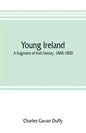 Young Ireland: a fragment of Irish history, 1840-1850 - Paperback