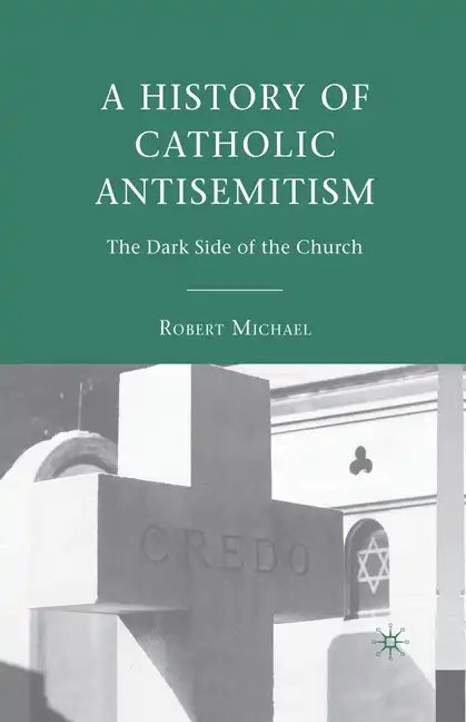 A History of Catholic Antisemitism: The Dark Side of the Church - Paperback