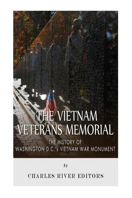 The Vietnam Veterans Memorial: The History of Washington D.C.'s Vietnam War Monument - Paperback