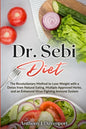 Dr.Sebi Diet: The Revolutionary Method to Lose Weight with a Detox from Natural Eating, Multiple Approved Herbs, and an Enhanced Vir - Paperback