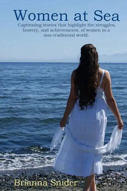 Women At Sea: Captivating stories that highlight the struggles, bravery, and achievements, of women in a non-traditional world. - Paperback