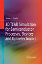 3D TCAD Simulation for Semiconductor Processes, Devices and Optoelectronics - Paperback