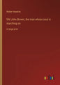 Old John Brown, the man whose soul is marching on: in large print - Paperback
