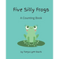 Five Silly Frogs: A Counting Book for Toddlers - Paperback