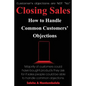 Closing Sales: How to Handle Common Customers' Objections - Paperback