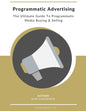 Programmatic Advertising: The Ultimate Guide to Programmatic Media Buying & Selling - Paperback