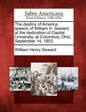 The Destiny of America: Speech of William H. Seward, at the Dedication of Capital University, at Columbus, Ohio, September 14, 1853. - Paperback