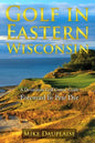 Golf in Eastern Wisconsin: A Destination Golf Course Guide - Paperback
