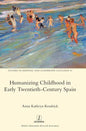 Humanizing Childhood in Early Twentieth-Century Spain - Hardcover