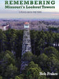 Remembering Missouri's Lookout Towers: A Place Above the Trees - Hardcover