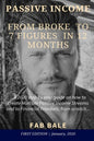 From Broke to 7 Figures in 12 Months: A 2020 step by step guide on how to create Multiple Passive Income Streams and to Financial Freedom, from scratc - Paperback
