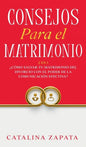 Consejos Para El Matrimonio: 2 En 1: ¿Cómo salvar tu matrimonio del divorcio con el poder de la comunicación efectiva? - Hardcover