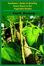 Gardeners' Guide to Growing Green Beans In the Vegetable Garden: The Green Bean Book - Growing Bush, Pole Beans For Beginning Gardeners - Paperback