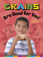 Grains Are Good for You! - Hardcover