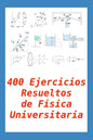 400 Ejercicios Resueltos de Física Universitaria: Práctico para alumnos y profesores - Paperback