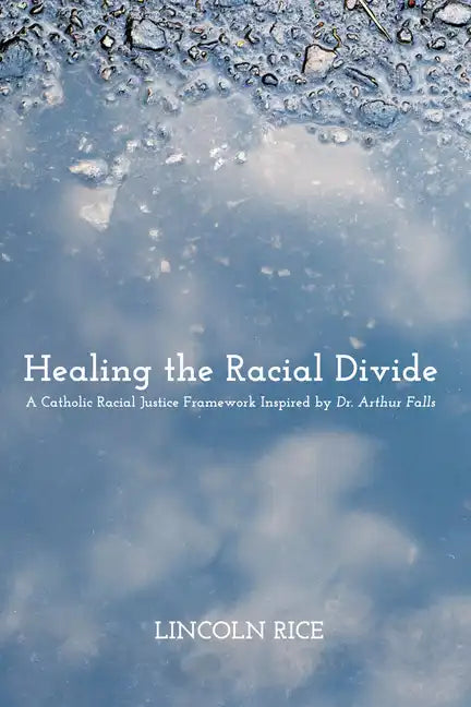 Healing the Racial Divide: A Catholic Racial Justice Framework Inspired by Dr. Arthur Falls - Paperback