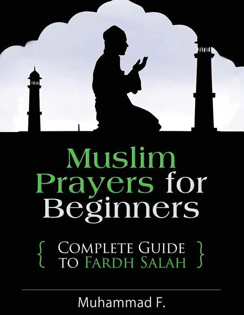 Muslim Prayers For Beginners: Complete Guide to Fardh Salah - Paperback