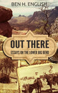Out There: Essays on the Lower Big Bend (Hardcover) - Hardcover