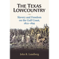 The Texas Lowcountry: Slavery and Freedom on the Gulf Coast, 1822-1895 - Hardcover