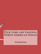Folk-Lore and Legends: North American Indian - Paperback