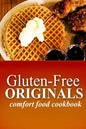 Gluten-Free Originals - Comfort Food Cookbook: (Practical and Delicious Gluten-Free, Grain Free, Dairy Free Recipes) - Paperback