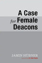 A Case for Female Deacons - Paperback