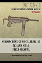 Submachine Guns Caliber .45 M3 and M3A1: FM 23-41 - Paperback