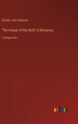 The House of the Wolf; A Romance: in large print - Hardcover