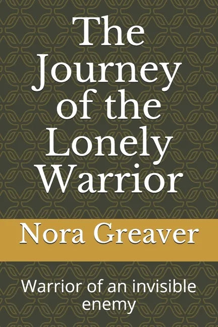 The Journey of the Lonely Warrior: Warrior of an invisible enemy - Paperback
