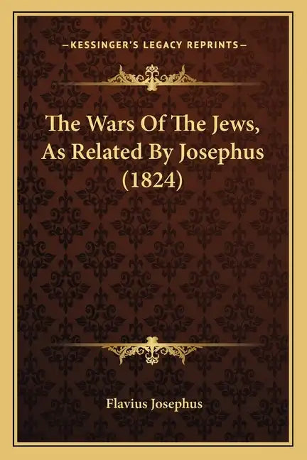 The Wars Of The Jews, As Related By Josephus (1824) - Paperback