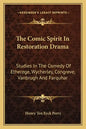 The Comic Spirit in Restoration Drama: Studies in the Comedy of Etherege, Wycherley, Congreve, Vanbrugh and Farquhar - Paperback