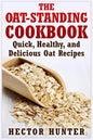 The Oat-Standing Cookbook: Quick, Healthy, and Delicious Oat Recipes - Paperback