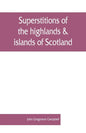 Superstitions of the highlands & islands of Scotland - Paperback
