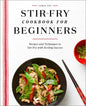 Stir-Fry Cookbook for Beginners: Recipes and Techniques to Stir-Fry with Sizzling Success - Paperback